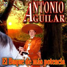 Antonio Aguilar: El Buque De Más Potencia