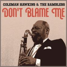 Coleman Hawkins & The Ramblers: Don't Blame Me