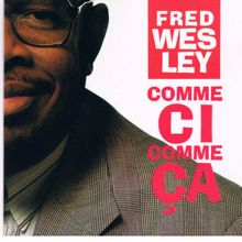 Fred Wesley: Comme Ci Comme Ca