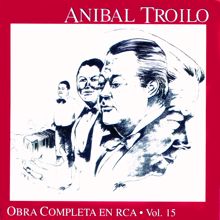 Anibal Troilo: Anibal Troilo Vol. 15