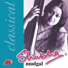 Shubha Mudgal: Classically Yours