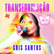 Cris Santos: Transformação - Pt.2