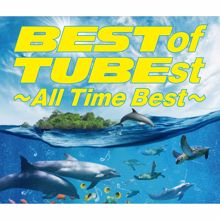 TUBE: BEST of TUBEst - All Time Best