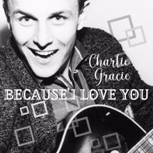 Charlie Gracie: Because I Love You