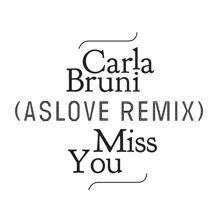 Carla Bruni: Miss You (Aslove Remix)