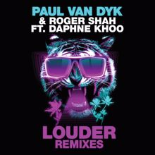 Paul Van Dyk & Roger Shah feat. Daphne Khoo: Louder (Remixes)