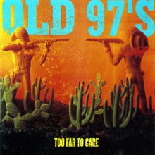 Old 97's: Too Far To Care