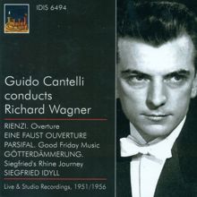 Guido Cantelli: Wagner, R.: Overture To Rienzi / A Faust Overture / Good Friday Music / Siegfried's Rhine Journey / Siegfried Idyll (Cantelli) (1951-1956)