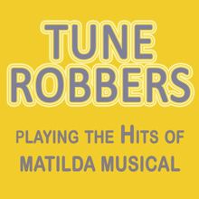 Tune Robbers: Tune Robbers Playing the Hits of Matilda the Musical