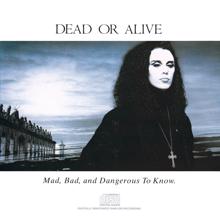 Dead Or Alive: Mad, Bad And Dangerous To Know