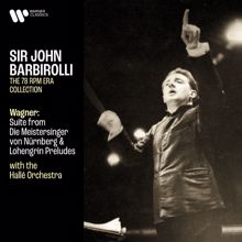 Sir John Barbirolli: Wagner: Suite from Die Meistersinger von Nürnberg, Lohengrin Preludes & Overture from Rienzi