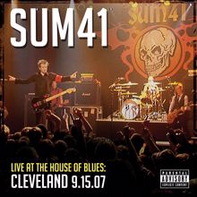 Sum 41: Live At The House Of Blues: Cleveland 9.15.07