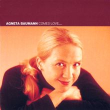 Agneta Baumann: Bauman, Agneta: Comes Love …