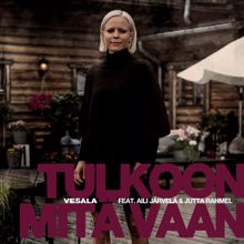 Vesala, Aili Järvelä, Jutta Rahmel: Tulkoon mitä vaan (feat. Aili Järvelä ja Jutta Rahmel) [Vain elämää kausi 10]
