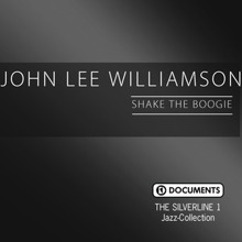 John Lee Williamson: The Silverline 1 - Shake the Boogie