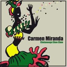 Carmen Miranda: Chatanooga Choo Choo