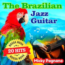 Micky Pagnano: The Brazilian Jazz Guitar - 20 Bossa Nova Hits