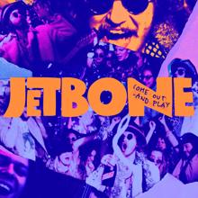 Jetbone: Come Out and Play