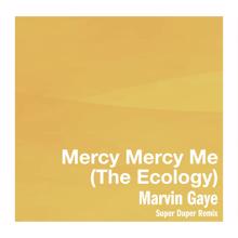 Marvin Gaye: Mercy Mercy Me (The Ecology) (Super Duper Remix)