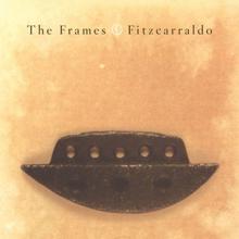 The Frames: Fitzcarraldo