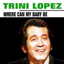 Trini Lopez: Where Can My Baby Be