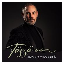 Jarkko Yli-Sikkilä: Tässä oon