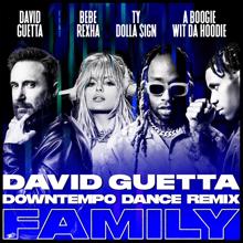 David Guetta: Family (feat. Bebe Rexha, Ty Dolla $ign & A Boogie Wit da Hoodie) (David Guetta Downtempo Dance Remix)