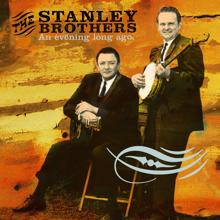 The Stanley Brothers: An Evening Long Ago: Live 1956