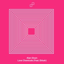 Alan Dixon: Love Chemicals (feat. Ekkah)