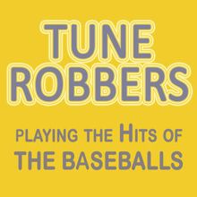 Tune Robbers: Playing the Hits of the Baseballs