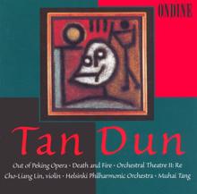 Cho-Liang Lin: Tan, Dun: Out of Peking Opera / Death and Fire / Orchestral Theatre Ii