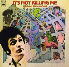 Michael Bloomfield: It's Not Killing Me