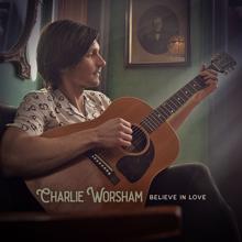 Charlie Worsham: Believe in Love