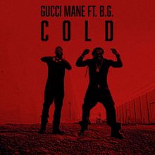 Gucci Mane: Cold (feat. B.G. & Mike WiLL Made-It)