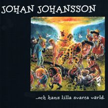 Johan Johansson: …och Hans Lilla Svarta Värld