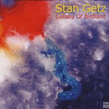 Stan Getz: Lullaby of Birdland
