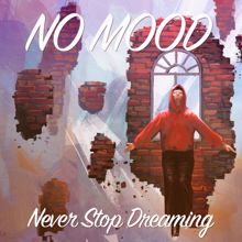 No Mood: Never Stop Dreaming