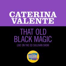 Caterina Valente: That Old Black Magic (Live On The Ed Sullivan Show, July 20, 1969) (That Old Black MagicLive On The Ed Sullivan Show, July 20, 1969)