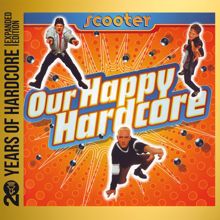 Scooter: Our Happy Hardcore (20 Years Of Hardcore Expanded Edition / Remastered)