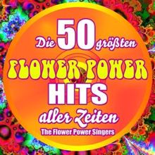 Flower Power Singers: Die 50 größten Flower Power Hits aller Zeiten