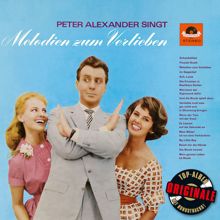 Peter Alexander: Peter Alexander singt Melodien zum Verlieben (Originale)