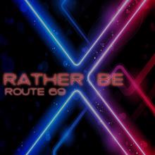 Route 69: Rather Be