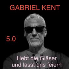Gabriel Kent: 5.0 - Fünf Punkt Null - Hebt die Gläser lasst uns feiern
