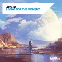 Apollo: Living for the Moment