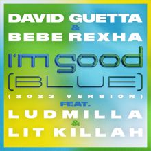 David Guetta: I'm Good (Blue) [feat. Bebe Rexha, Ludmilla and LIT killah] (2023 Version)