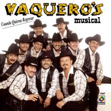 Vaquero's Musical: Cuando Quieras Regresar