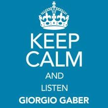 Giorgio Gaber: Keep Calm and Listen Giorgio Gaber