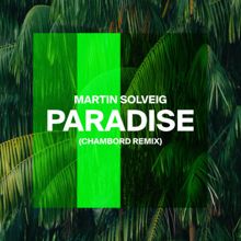 Martin Solveig: Paradise (Chambord Remix) (ParadiseChambord Remix)