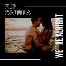 Flip Capella: We Are Alright