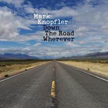 Mark Knopfler: Down The Road Wherever (Deluxe)